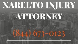 Xarelto Lawsuit Attorney Los Angeles CA | 844-673-0123 | Top Xarelto Lawyer L.A. California