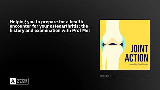 Helping you to prepare for a health encounter for your osteoarthritis; the history and examinatio...