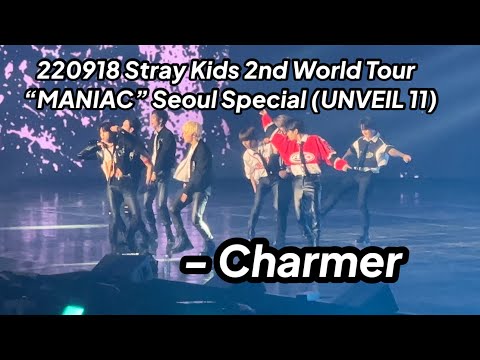 220918 Charmer - Stray Kids 2nd World Tour “MANIAC” Seoul Special (UNVEIL 11)