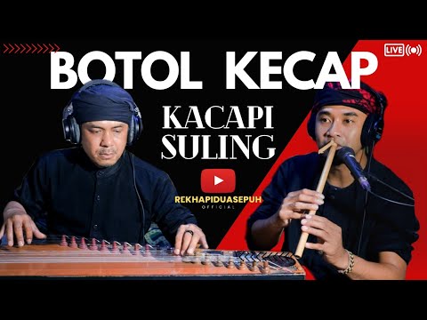 BOTOL KECAP - KACAPI SULING - KAWIH SUNDA LAGU SUNDA - SERULING PEDESAAN