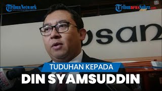 Fadli Zon Tanggapi Din Syamsuddin Dituduh Radikal: Yang Menuduh Terbatas Pengetahuannya