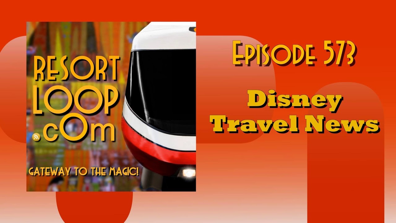 ResortLoop.com Episode 573 - Disney Travel News