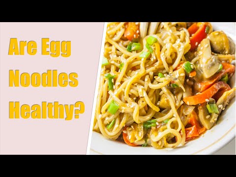 Are Egg Noodles Healthy?