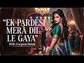 Ek Pardesi Mera Dill Legaya 1950s Evergreen Tune Reimagined