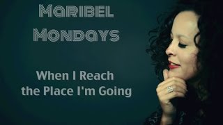 When I Reach the Place I'm Going- Wynonna Judd, Cover by Maribel Hill