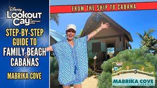 Step-by-Step Guide to Mabrika Cove Cabanas at Lookout Cay | Disney Cruise Line