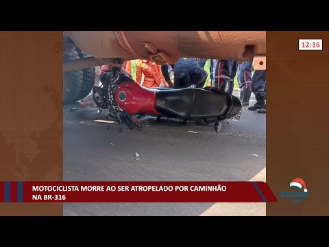 Motociclista morre ao ser atropelado por caminhão na BR-316 01 12 2021