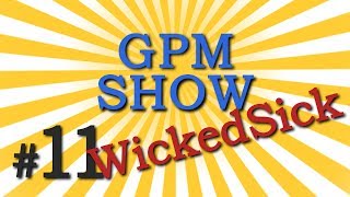 GPM Show #11: WickedSick (RU ONLY)