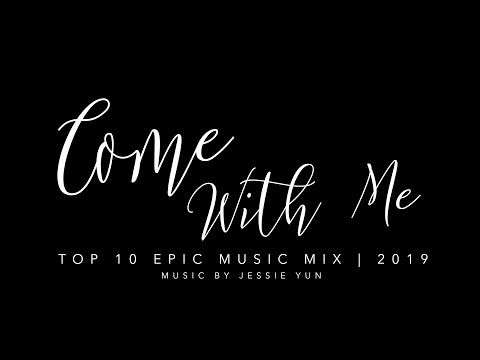 "COME WITH ME" | JESSIE YUN - TOP 10 OF 2019 EPIC MUSIC MIX