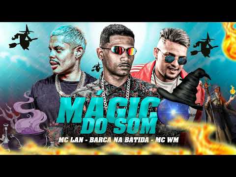 BARCA NA BATIDA, MC LAN, MC WM - MÁGICO DO SOM
