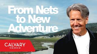 From Nets to New Adventure - Mark 1:16-20 - Skip Heitzig