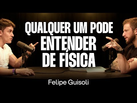 Física e Matemática: A Chave Para Entender o Universo - Felipe Guisoli [Ep. 102]