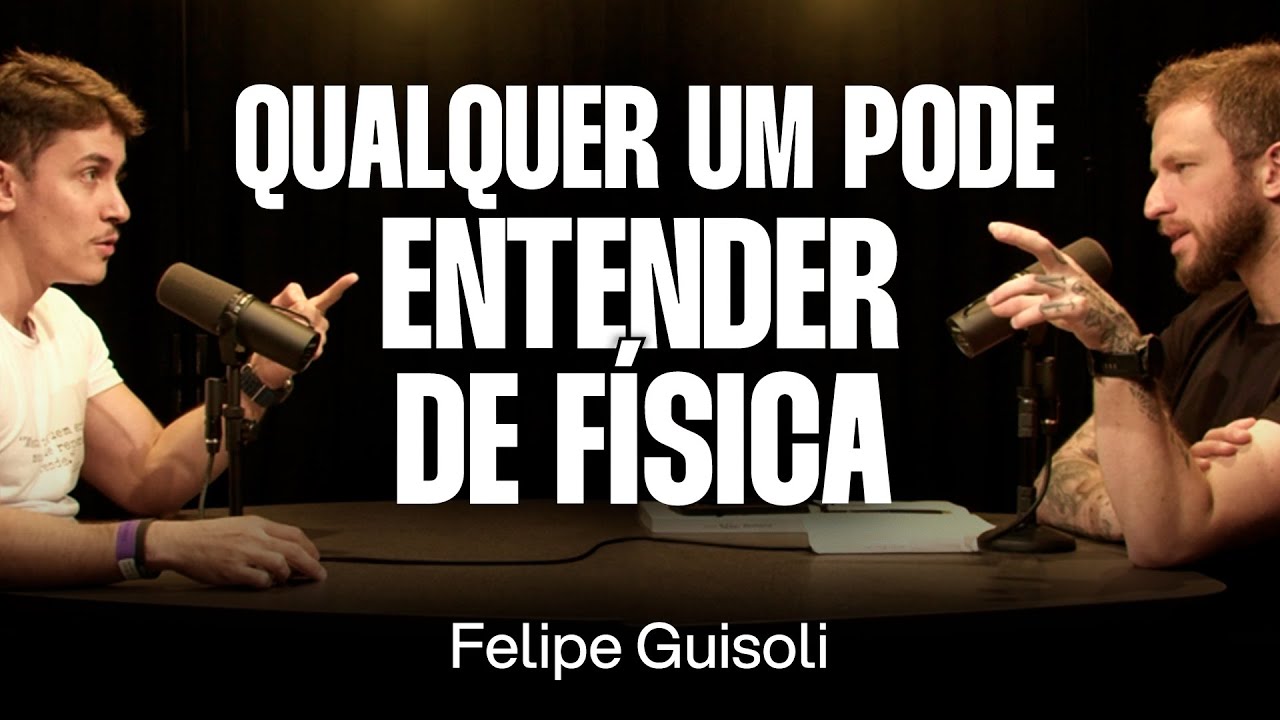 Física e Matemática: A Chave Para Entender o Universo - Felipe Guisoli [Ep. 102]