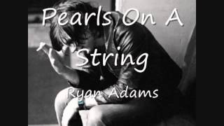 09 - Pearls On A String - Ryan Adams