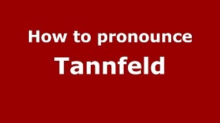 How to pronounce Tannfeld