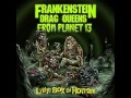 frankenstein drag queens from planet 13 - God damn ...