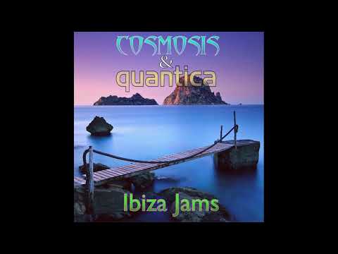 Cosmosis & Quantica - Ibiza Jams (Full Mix)