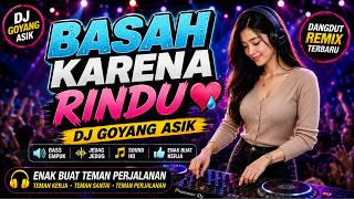 Download lagu Basah Karena Rindu. DJ Goyang Asik Dangdut Remix Terbaru Enak Buat Teman Perjalanan. mp3 Download lagu Basah Karena Rindu. DJ Goyang Asik Dangdut Remix Terbaru Enak Buat Teman Perjalanan. mp3