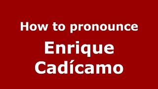 How to pronounce Enrique Cadícamo