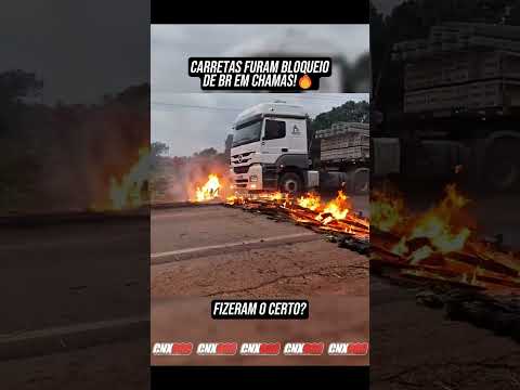 FURARAM O BLOQUEIO EM CHAMAS!🔥 #caminhoneiro #caminhão #bloqueio