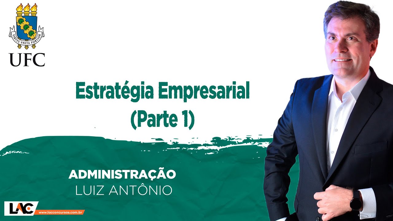 Aula 22/100 - UFC 2021 - Administração - Estratégia Empresarial | | Parte 1