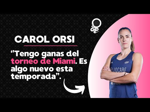 Carolina Orsi: »Tengo ganas del torneo de Miami. Es algo nuevo esta temporada»