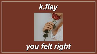You Felt Right - K.Flay (Lyrics)