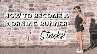 How to Become a Morning Runner - 5 TRICKS I ALWAYS USE