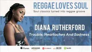Diana Rutherford - Trouble, Heartaches & Sadness (Album Reggae Loves Soul)