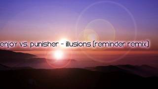 Enjoy Vs. Punisher - Illusions (Reminder Remix)