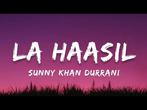 Sunny Khan Durrani - La Haasil | Lyrics