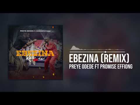 Preye Odede featuring Promise Effiong - Ebezina Remix (Official Audio)
