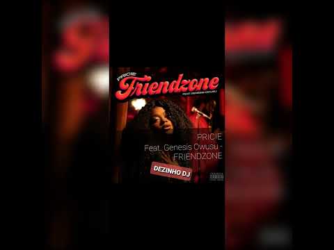 PRICIE Feat. Genesis Owusu - FRIENDZONE (DEZINHO DJ)