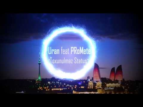 PRoMete ft. Uran - Toxunulmaz Status!