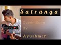 Satranga Cover Song By Ayushman ANIMAL Ranbir K Rashmika M Arijit S Shreyas Sid Garima