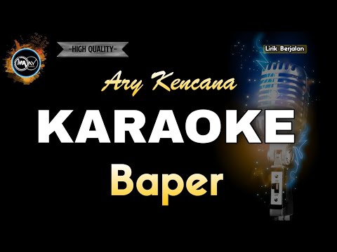BAPER ARY KENCANA - KARAOKE