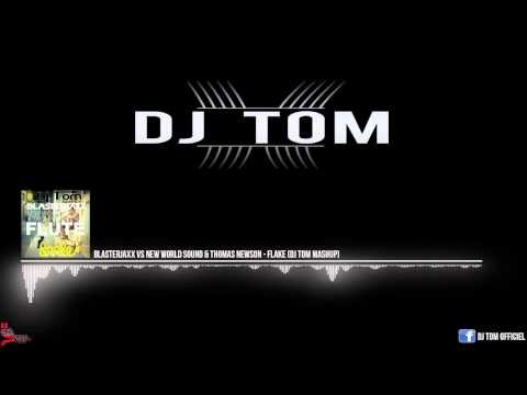 Blasterjaxx vs New World sound & Thomas Newson - Flake (DJ Tom Mashup)