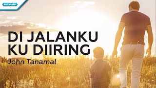 Download lagu Di Jalanku Ku Diiring - HYMN - John Tanamal (with lyric) mp3