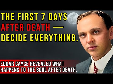 What Happens to the Soul After Death — The First 7 Days (Edgar Cayce)