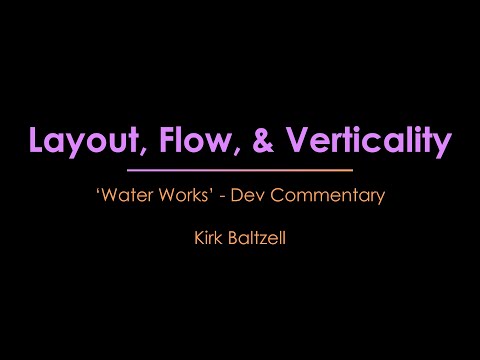 'Water Works' Dev Commentary - Layout, Flow, & Verticality