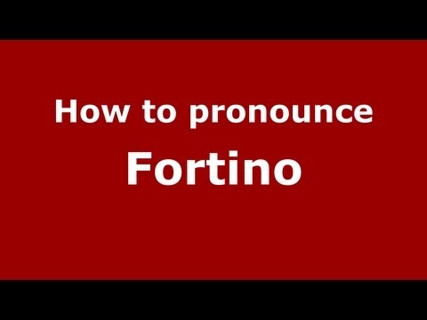 How to Pronounce Fortino - PronounceNames.com