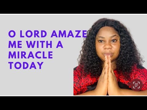 Morning Declaration: Lord Amaze me with a testimony today |7th October 2023