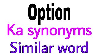 Synonyms of  Option |  Option ka synonyms | similar word of  Option | synonym of  Option