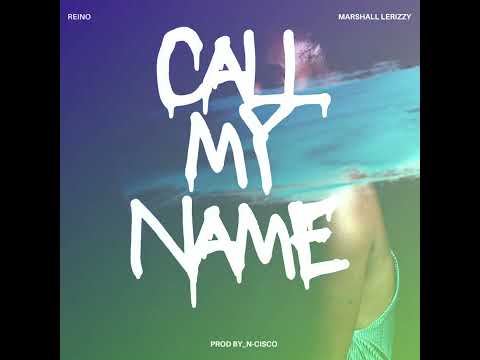 Reino - Call my name (feat. Marshall Lerizzy)  Produced by N-Cisco