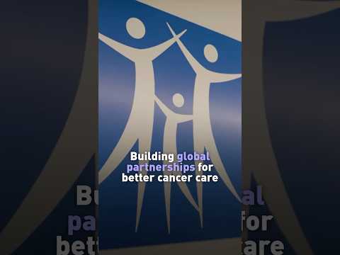 Building global partnerships for better cancer care