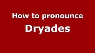 How to pronounce Dryades