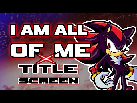 I AM ALL OF ME x TITLE SCREEN Remix - Sonic X Shadow Generations