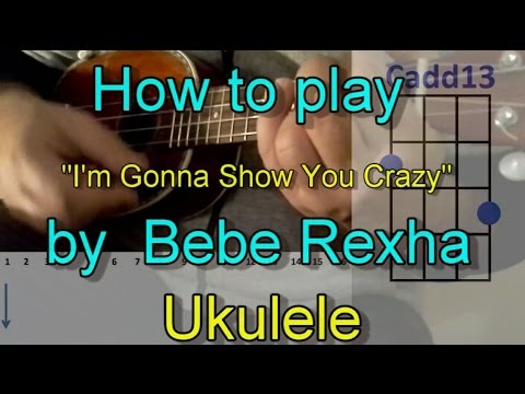 How to play I'm Gonna Show You Crazy by Bebe Rexha (UkuleleGuitar Chords  Cover)
