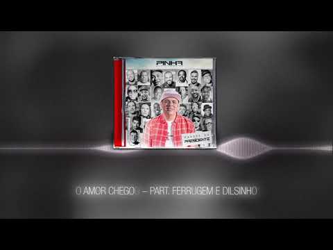 Pinha Presidente - O amor chegou [Part.  Ferrugem e Dilsinho]