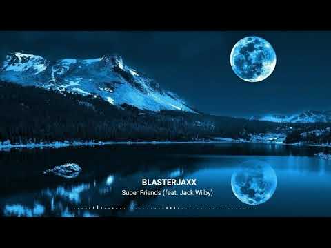 BLASTERJAXX - Super Friends (feat. Jack Wilby)